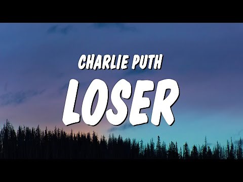 Charlie Puth - Loser (Lyrics)