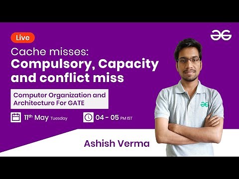 Cache misses: Compulsory, Capacity and conflict miss with Ashish Verma | GeeksforGeeks GATE