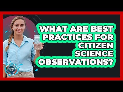 What Are Best Practices For Citizen Science Observations?