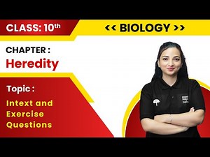 Class 10 Biology | Chapter - Heredity and Evolution: Intext and Exercise Questions | CBSE 2023-24