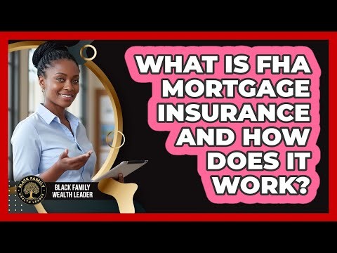 What Is FHA Mortgage Insurance And How Does It Work?