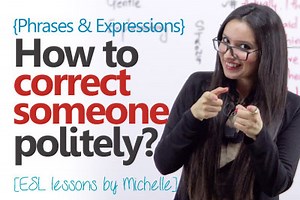 How to correct someone politely?