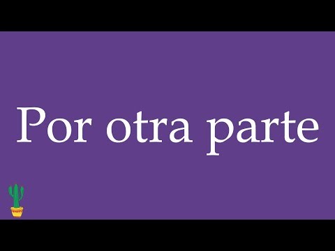 How to Pronounce ''Por otra parte'' (On the Other Hand) Correctly in Spanish 🇲🇽
