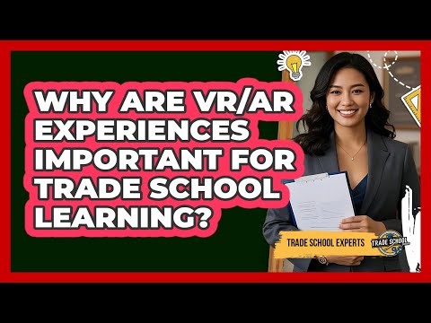 Why Are VR/AR Experiences Important For Trade School Learning? - Trade School Experts