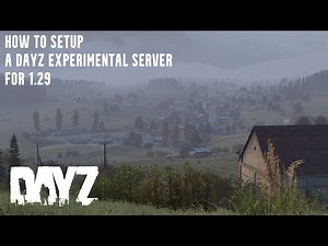 How to Create a DayZ Experimental Server for 1.29