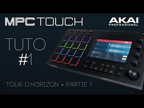 Tuto vidéo #1 AKAI MPC TOUCH : Tour d'horizon du contrôleur Partie 1 (La Boite Noire)