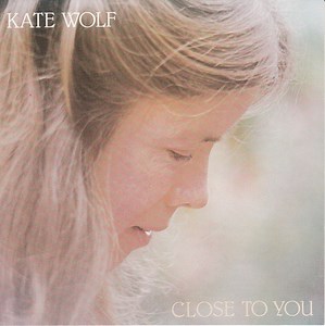 Kate Wolf - Close To You