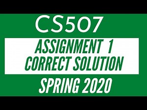 CS507 Assignment 1 Solution Spring 2020