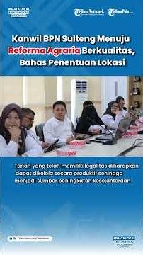 Towards Quality Agrarian Reform, the Central Sulawesi National Land Agency (BPN) Regional Office ...