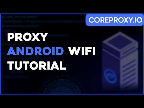 Step-by-Step Guide: Configure Proxy on Android via Wi-Fi with CoreProxy.io