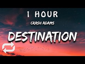 [1 HOUR 🕐 ] Crash Adams - Destination (Lyrics)