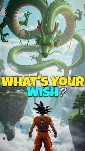 What's your wish from shenron ?