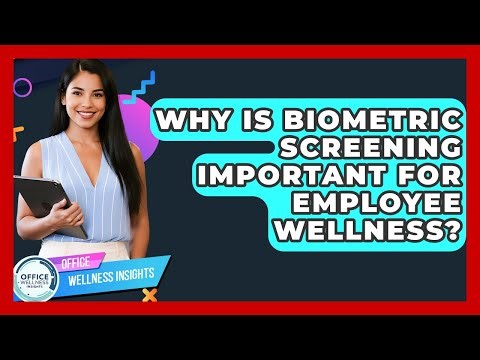 Why Is Biometric Screening Important For Employee Wellness? - Office Wellness Insights