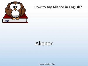 How to say Alienor in English? - Pronunciation Owl