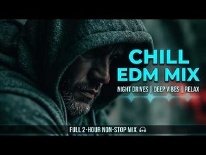 EDM Chill Music | Deep Electronic Vibe & Calm Beats for Late Night Focus and Relaxation