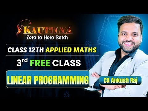 🔥Linear Programming ONE SHOT Class 12 Applied Maths🚀 | CA Ankush Raj | Sri Kautilya