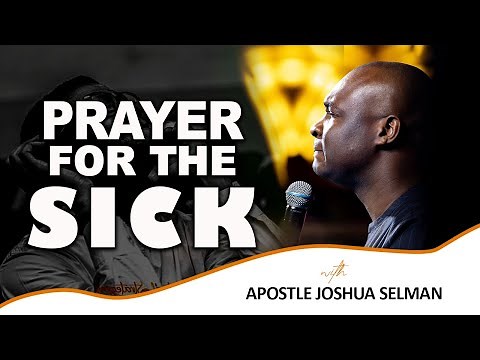 PRAYER FOR THE SICK | APOSTLE JOSHUA SELMAN