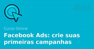 Curso Online Facebook Ads: criando campanhas de sucesso | Alura