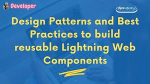 Design Patterns and Best Practices to build reusable Lightning Web Components