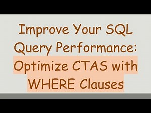 Improve Your SQL Query Performance: Optimize CTAS with WHERE Clauses