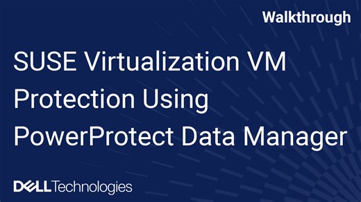 Protect SUSE Virtualization VMs with Dell PowerProtect Data Manager