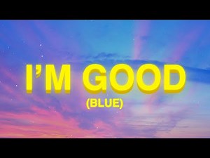 David Guetta, Bebe Rexha - I'm Good (Blue) LYRICS | i'm good i'm feeling alright