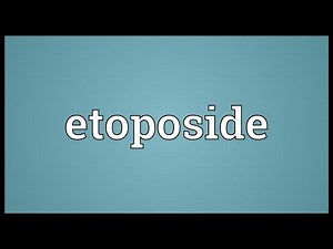 Etoposide Meaning