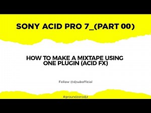 Sony Acid Pro 7 Part 00 - HOW TO MAKE A MIXTAPE USING ONE PLUGIN (ACID FX)