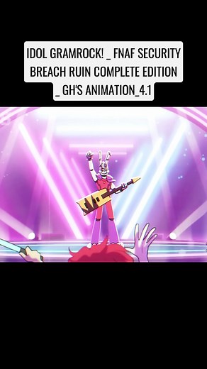 IDOL GRAMROCK! _ FNAF SECURITY BREACH RUIN COMPLETE EDITION _ GH'S ANIMATION 4 #idol #gramrock #fnaf #security #breach #ruin #complete #edition #gh #animation