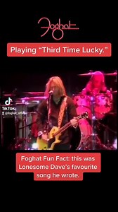 From a few years ago we had added "Third Time Lucky" to our set. According to Lonesome Dave's son, was Dave's favorite song that he had written. We like it too. | Foghat