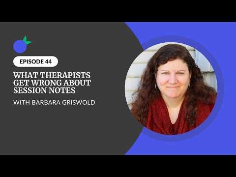 What Therapists Get Wrong About Session Notes with Barbara Griswold