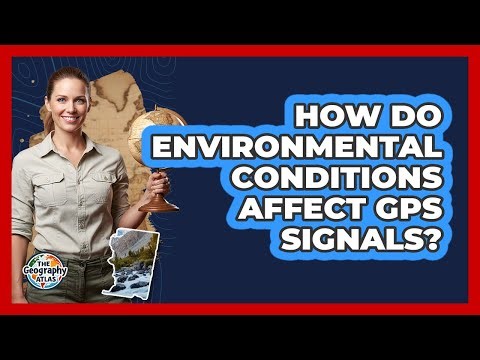 How Do Environmental Conditions Affect GPS Signals?