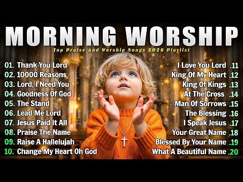 Best Morning Worship Songs, Top 100 Christian Music Of All Time Playlist, Songs For Prayer 2026