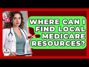 Where Can I Find Local Medicare Resources? - Medicare Made Simple Guide