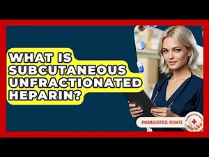What Is Subcutaneous Unfractionated Heparin? - Pharmaceutical Insights