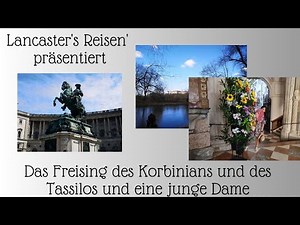 Das Freising des Korbinians. des Tassilos und eine junge Dame!