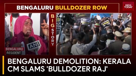 Bengaluru demolition: Kerala CM Pinarayi Vijayan slams 'bulldozer raj', Karnataka govt defends action