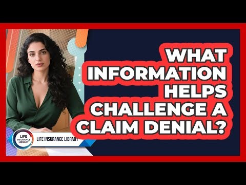 What Information Helps Challenge a Claim Denial?