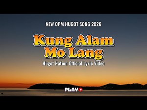 💔 HUGOT NATION – “Kung Alam Mo Lang” | Lahat Ng Hindi Ko Nasabi | Official OPM Lyric Video 2026