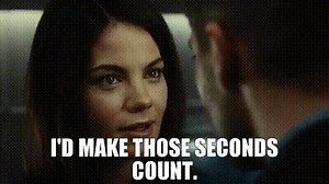 I'd make those seconds count.