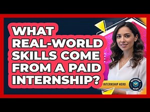 What Real-World Skills Come From A Paid Internship?