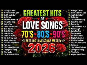 100 Best Love Songs Ever 🌹 Romantic Hits Medley 70s 80s 90s | Timeless Love Classics 2026