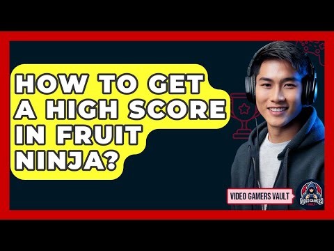 How To Get A High Score In Fruit Ninja? - Video Gamers Vault