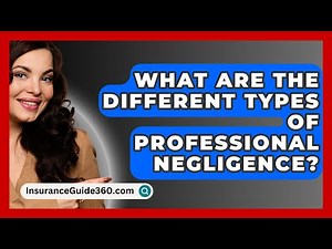 What Are The Different Types Of Professional Negligence? - InsuranceGuide360.com