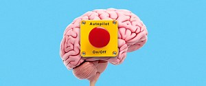 What Happens When My Brain Goes into Autopilot Mode?