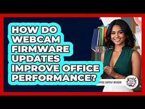 How Do Webcam Firmware Updates Improve Office Performance? - Office Supply Insider