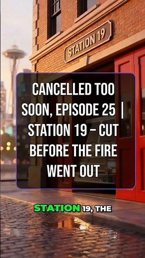 Cancelled Too Soon, Episode 25 | Station 19 – Cut Before the Fire Went Out