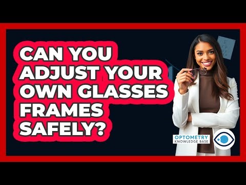 Can You Adjust Your Own Glasses Frames Safely? - Optometry Knowledge Base