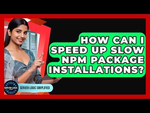 How Can I Speed Up Slow Npm Package Installations? - Server Logic Simplified