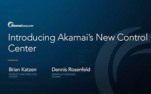 Introducing Akamai's New Control Center